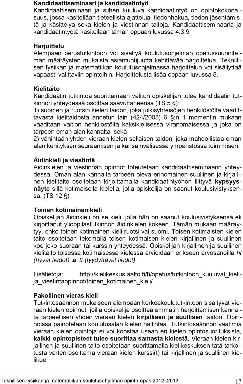 Harjoittelu Alempaan perustutkintoon voi sisältyä koulutusohjelman opetussuunnitelman määräysten mukaista asiantuntijuutta kehittävää harjoittelua.