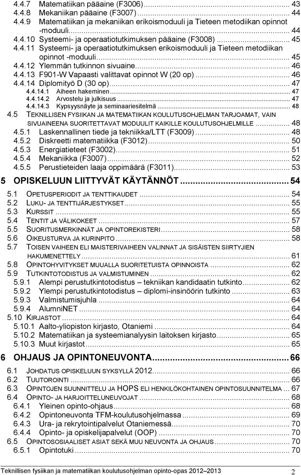 .. 46 4.4.14 Diplomityö D (30 op)... 47 4.4.14.1 Aiheen hakeminen... 47 4.4.14.2 Arvostelu ja julkisuus... 47 4.4.14.3 Kypsyysnäyte ja seminaariesitelmä... 48 4.
