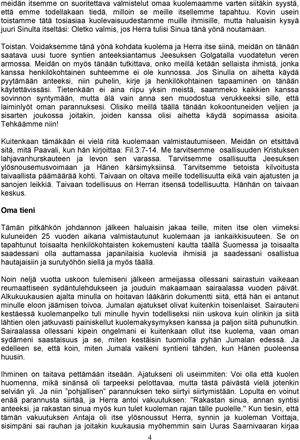 Voidaksemme tänä yönä kohdata kuolema ja Herra itse siinä, meidän on tänään saatava uusi tuore syntien anteeksiantamus Jeesuksen Golgatalla vuodatetun veren armossa.