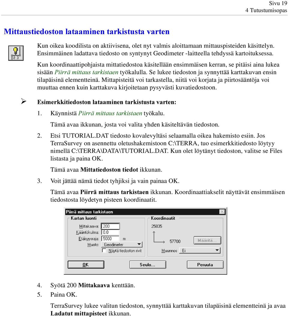 Kun koordinaattipohjaista mittatiedostoa käsitellään ensimmäisen kerran, se pitäisi aina lukea sisään 3LLUUlPLWWDXVWDUNLVWDHQ työkalulla.