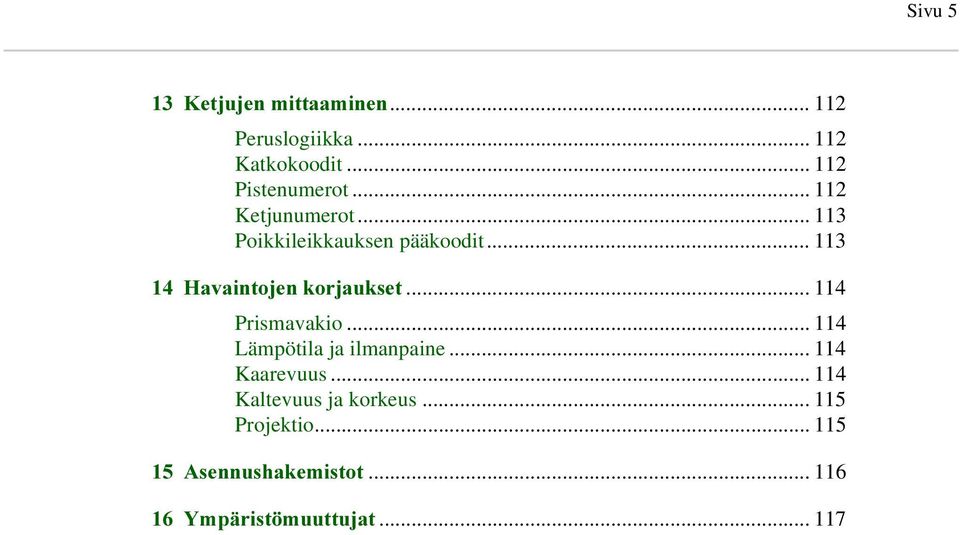 .. 114 Prismavakio... 114 Lämpötila ja ilmanpaine... 114 Kaarevuus.