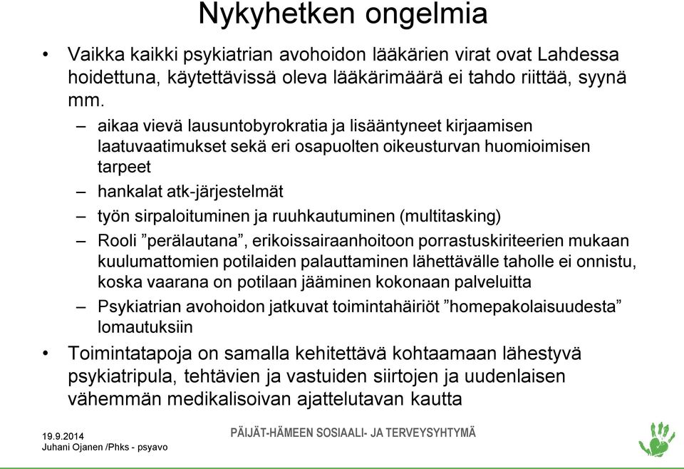 (multitasking) Rooli perälautana, erikoissairaanhoitoon porrastuskiriteerien mukaan kuulumattomien potilaiden palauttaminen lähettävälle taholle ei onnistu, koska vaarana on potilaan jääminen