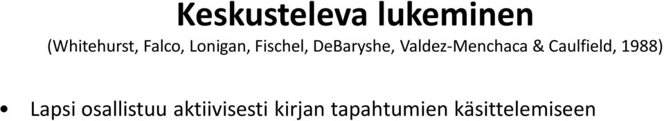 Ohjaamisen periaatteita: a) kysymykset, jotka rohkaisevat lasta kertomaan tarinan sisällöstä, b) informatiivinen palaute, jossa lapselle mallitetaan oikea