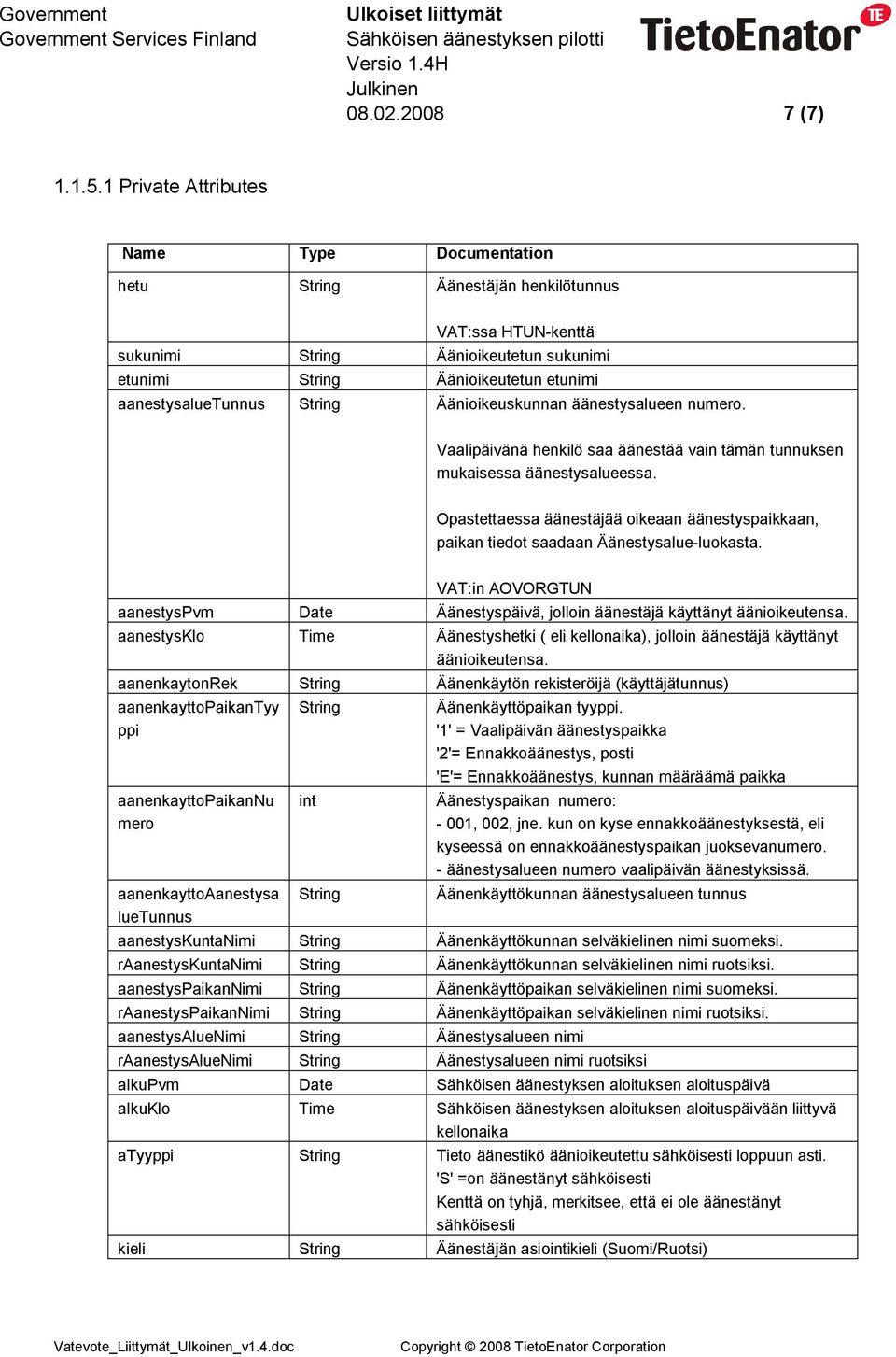 String Äänioikeuskunnan äänestysalueen numero. Vaalipäivänä henkilö saa äänestää vain tämän tunnuksen mukaisessa äänestysalueessa.