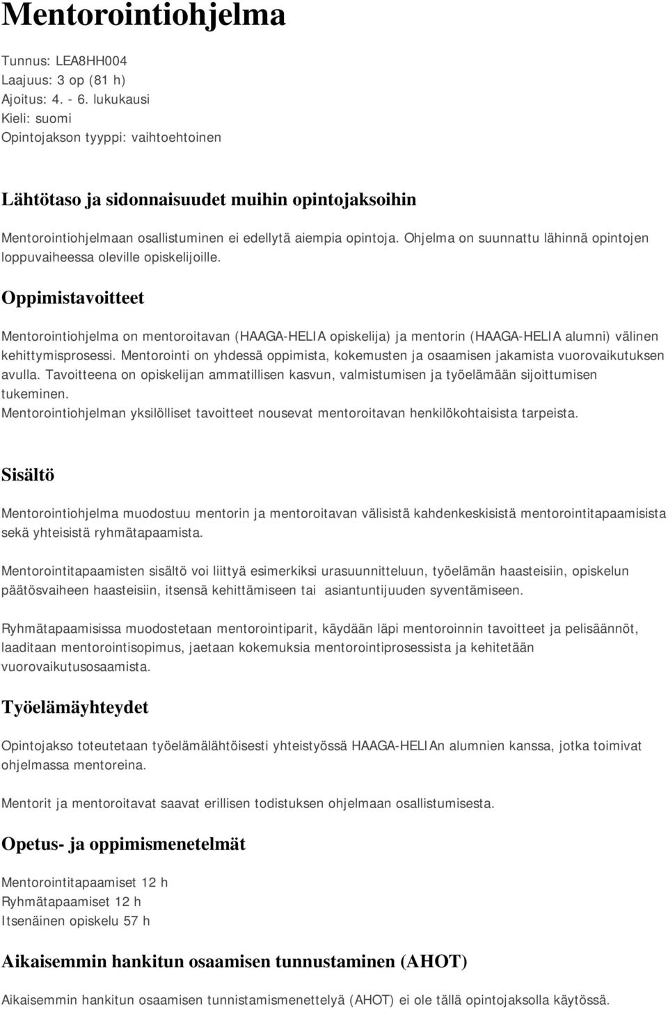 Ohjelma on suunnattu lähinnä opintojen loppuvaiheessa oleville opiskelijoille.