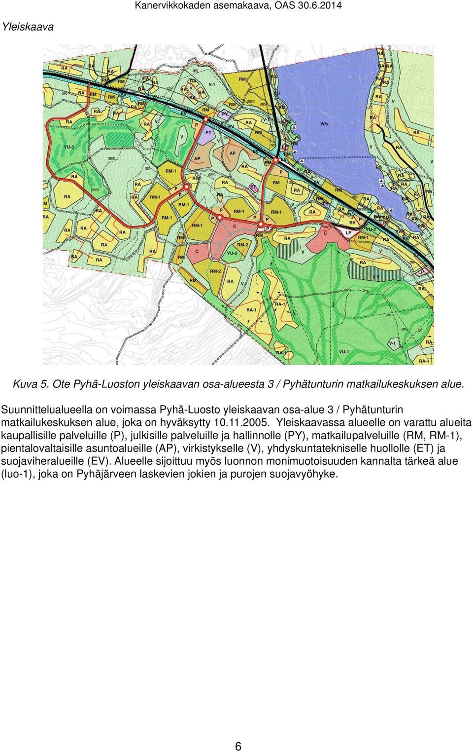 Yleiskaavassa alueelle on varattu alueita kaupallisille palveluille (P), julkisille palveluille ja hallinnolle (PY), matkailupalveluille (RM, RM-1), pientalovaltaisille