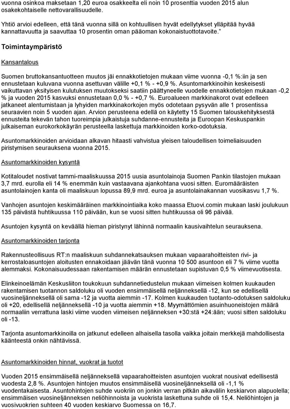 Toimintaympäristö Kansantalous Suomen bruttokansantuotteen muutos jäi ennakkotietojen mukaan viime vuonna -0,1 %:iin ja sen ennustetaan kuluvana vuonna asettuvan välille +0,1 % - +0,9 %.