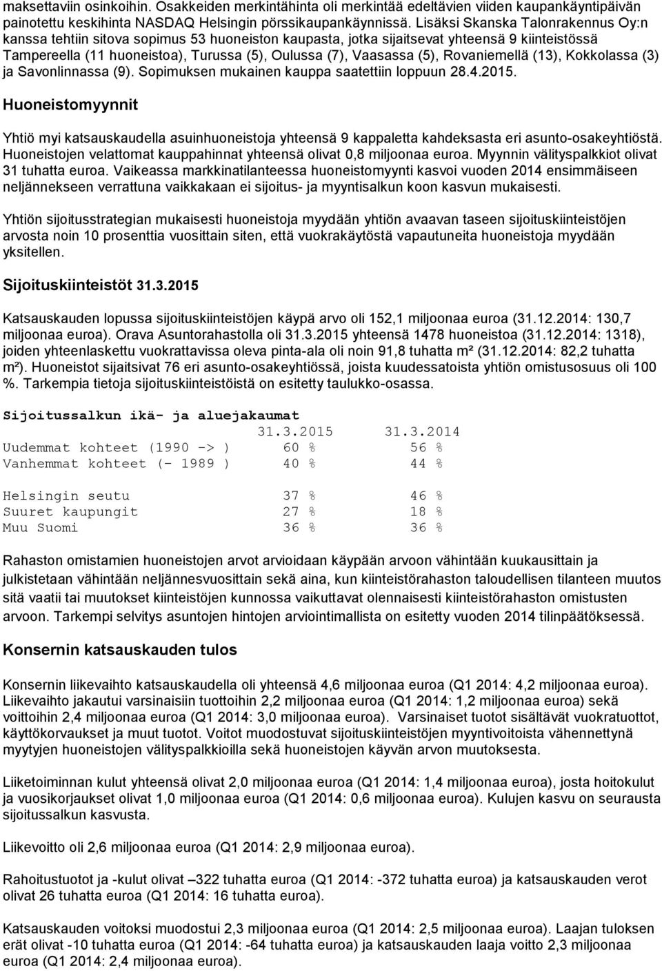 (5), Rovaniemellä (13), Kokkolassa (3) ja Savonlinnassa (9). Sopimuksen mukainen kauppa saatettiin loppuun 28.4.2015.