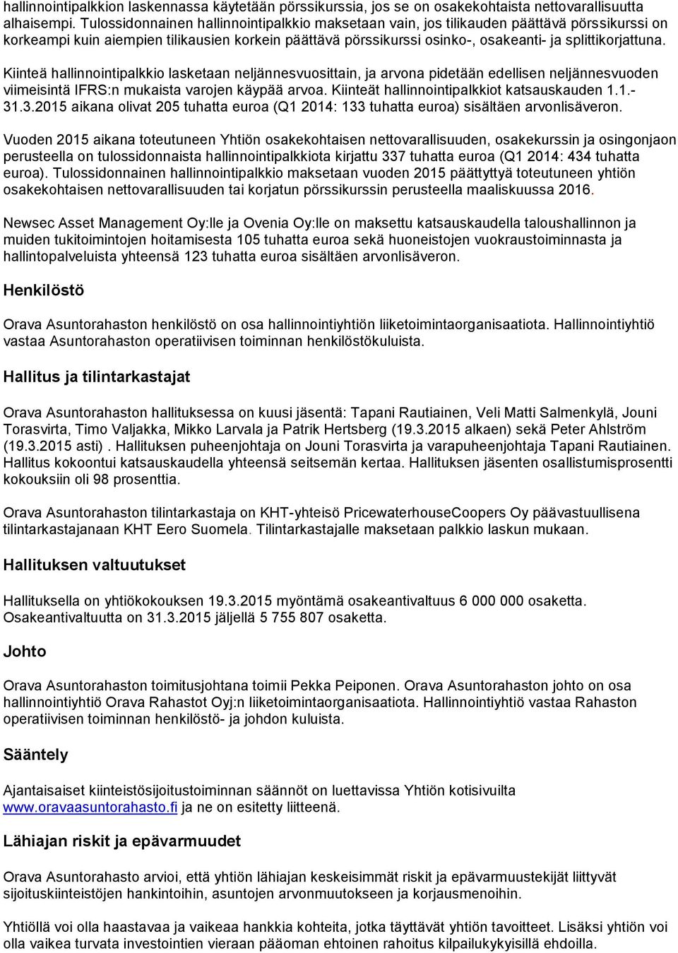 Kiinteä hallinnointipalkkio lasketaan neljännesvuosittain, ja arvona pidetään edellisen neljännesvuoden viimeisintä IFRS:n mukaista varojen käypää arvoa. Kiinteät hallinnointipalkkiot katsauskauden 1.