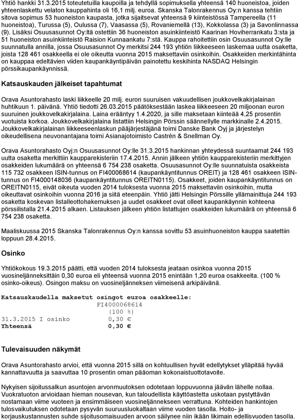 Rovaniemellä (13), Kokkolassa (3) ja Savonlinnassa (9).