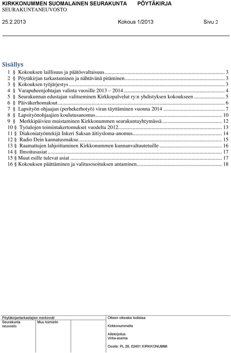 .. 6 7 Lapsityön ohjaajan (perhekerhotyö) viran täyttäminen vuonna 2014... 7 8 Lapsityönohjaajien koulutusanomus... 10 9 Merkkipäivien muistaminen Kirkkonummen seurakuntayhtymässä.