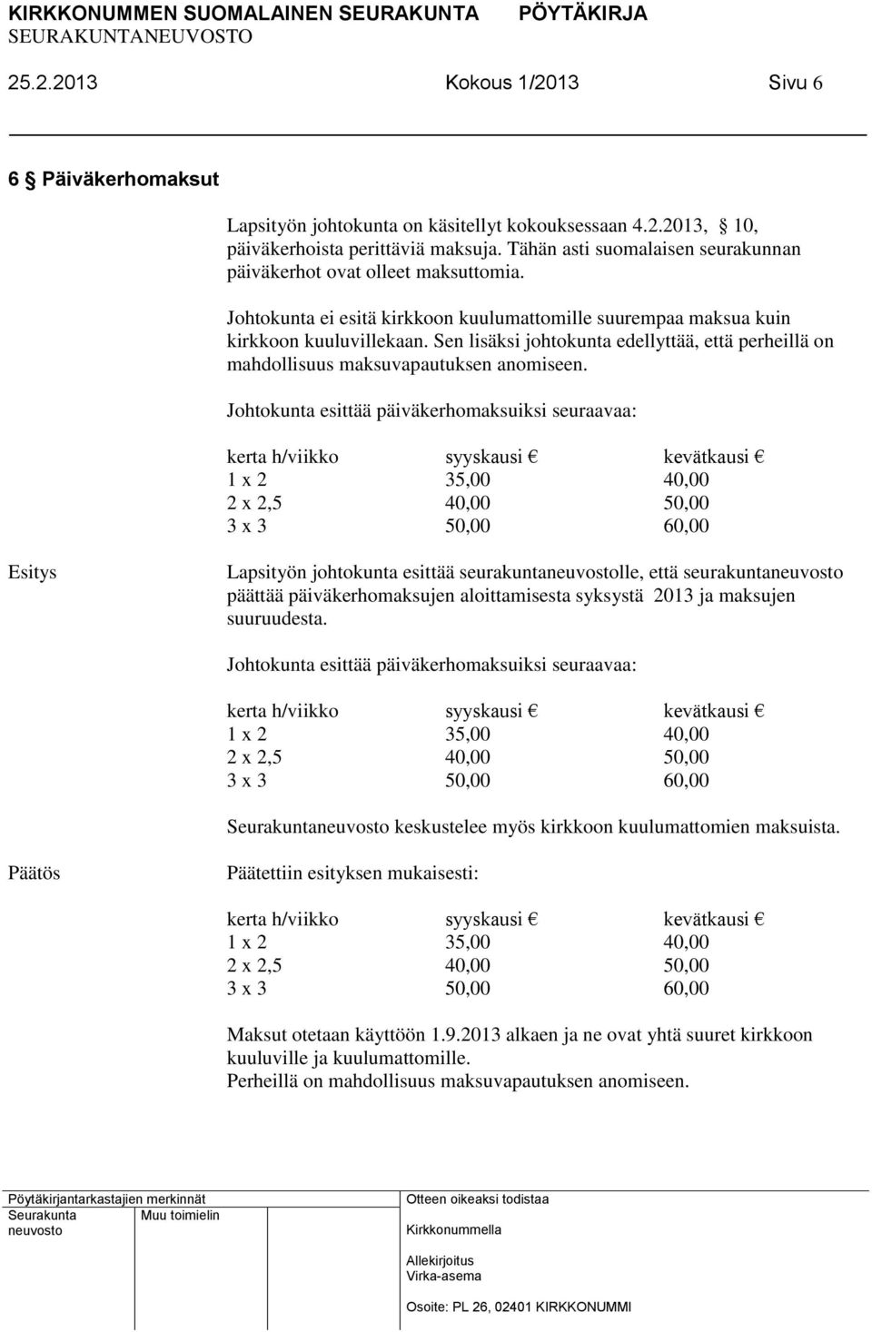 Sen lisäksi johtokunta edellyttää, että perheillä on mahdollisuus maksuvapautuksen anomiseen.