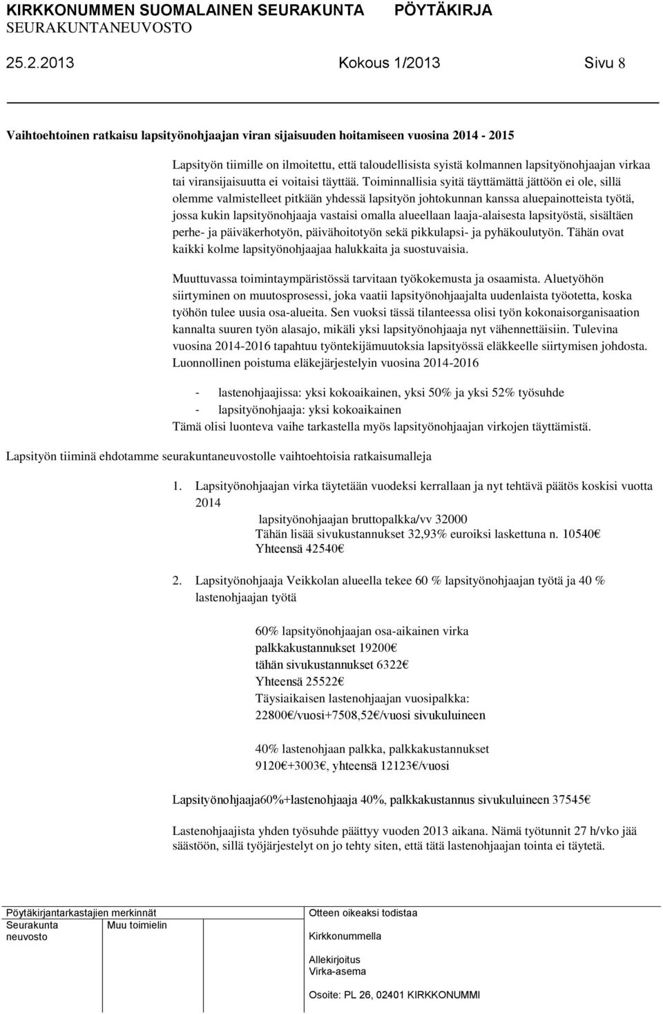 Toiminnallisia syitä täyttämättä jättöön ei ole, sillä olemme valmistelleet pitkään yhdessä lapsityön johtokunnan kanssa aluepainotteista työtä, jossa kukin lapsityönohjaaja vastaisi omalla