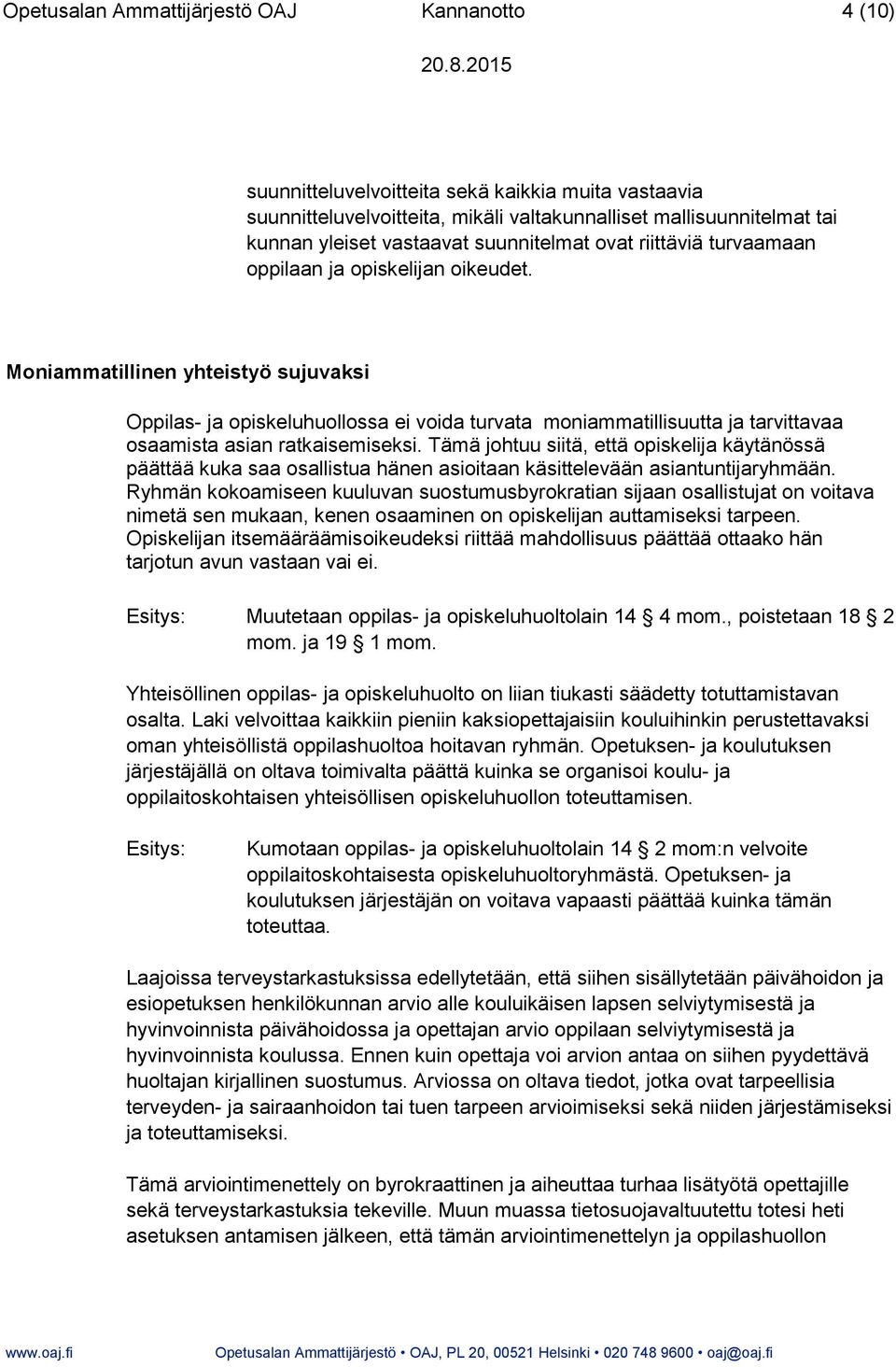 Moniammatillinen yhteistyö sujuvaksi Oppilas- ja opiskeluhuollossa ei voida turvata moniammatillisuutta ja tarvittavaa osaamista asian ratkaisemiseksi.