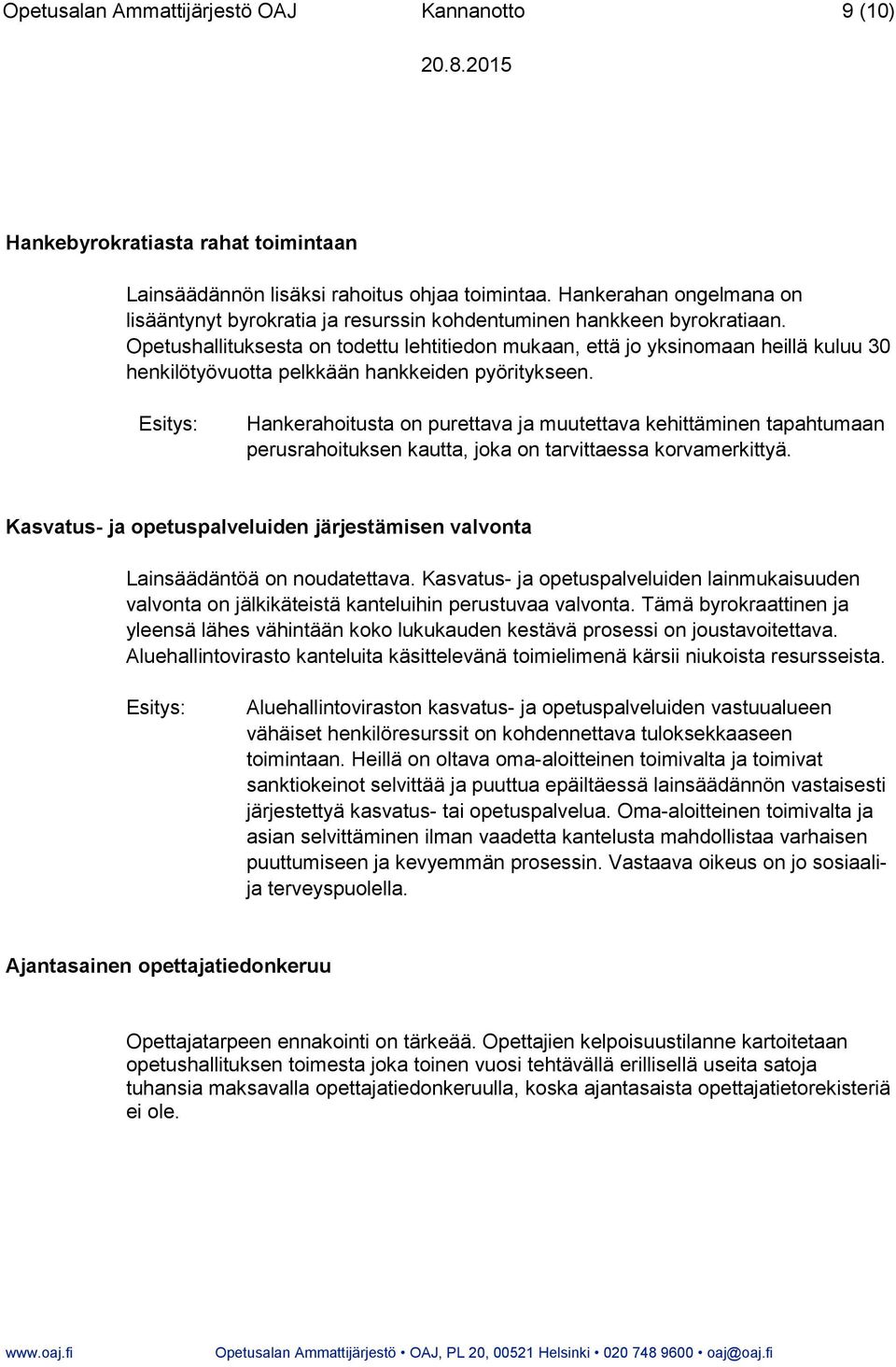 Opetushallituksesta on todettu lehtitiedon mukaan, että jo yksinomaan heillä kuluu 30 henkilötyövuotta pelkkään hankkeiden pyöritykseen.