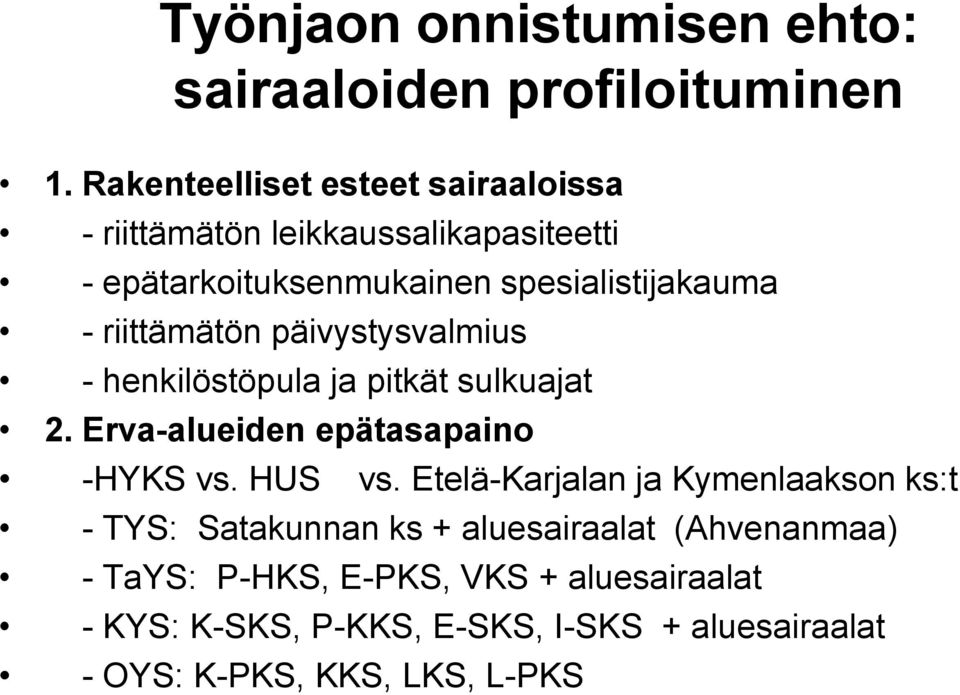 riittämätön päivystysvalmius - henkilöstöpula ja pitkät sulkuajat 2. Erva-alueiden epätasapaino -HYKS vs. HUS vs.