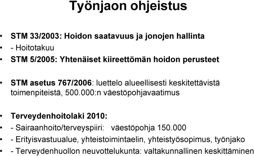 000:n väestöpohjavaatimus Terveydenhoitolaki 2010: - Sairaanhoito/terveyspiiri: väestöpohja 150.