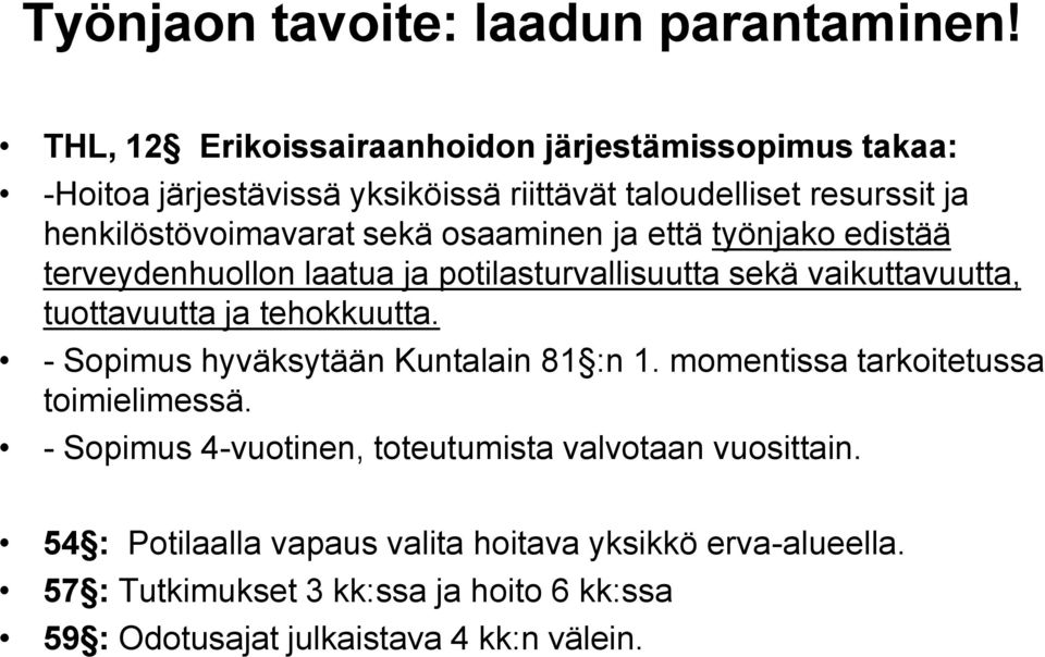 osaaminen ja että työnjako edistää terveydenhuollon laatua ja potilasturvallisuutta sekä vaikuttavuutta, tuottavuutta ja tehokkuutta.
