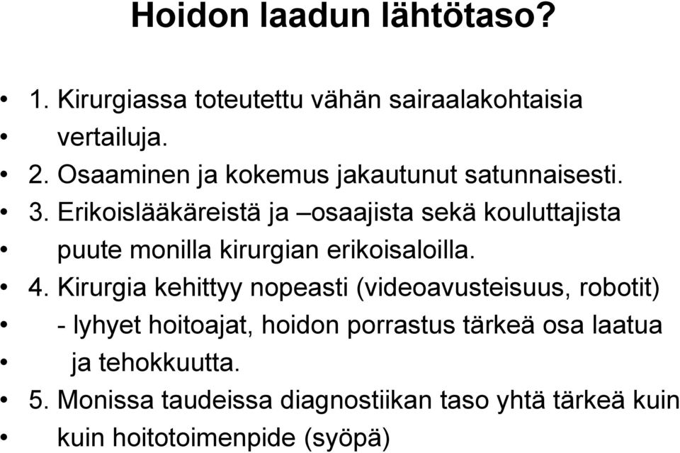Erikoislääkäreistä ja osaajista sekä kouluttajista puute monilla kirurgian erikoisaloilla. 4.