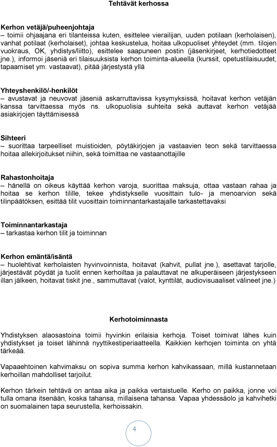 ), informoi jäseniä eri tilaisuuksista kerhon toiminta-alueella (kurssit, opetustilaisuudet, tapaamiset ym.