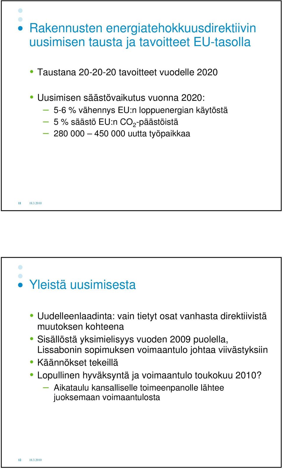 Uudelleenlaadinta: vain tietyt osat vanhasta direktiivistä muutoksen kohteena Sisällöstä yksimielisyys vuoden 2009 puolella, Lissabonin sopimuksen