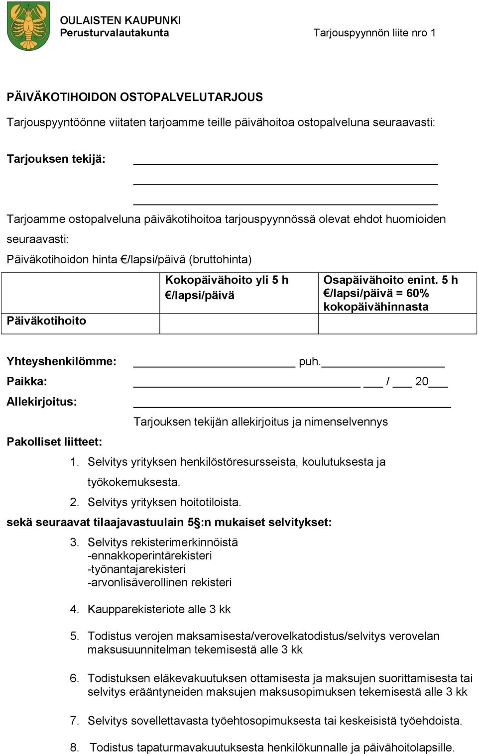 enint. 5 h /lapsi/päivä = 60% kokopäivähinnasta Yhteyshenkilömme: Paikka: Allekirjoitus: Pakolliset liitteet: puh. / 20 Tarjouksen tekijän allekirjoitus ja nimenselvennys 1.