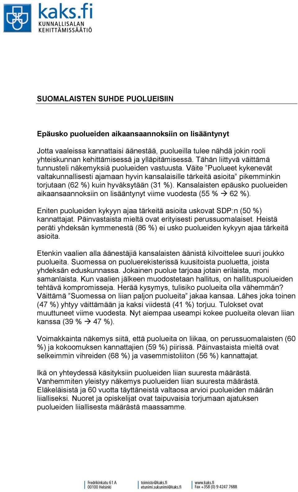 Väite Puolueet kykenevät valtakunnallisesti ajamaan hyvin kansalaisille tärkeitä asioita pikemminkin torjutaan ( %) kuin hyväksytään ( %).