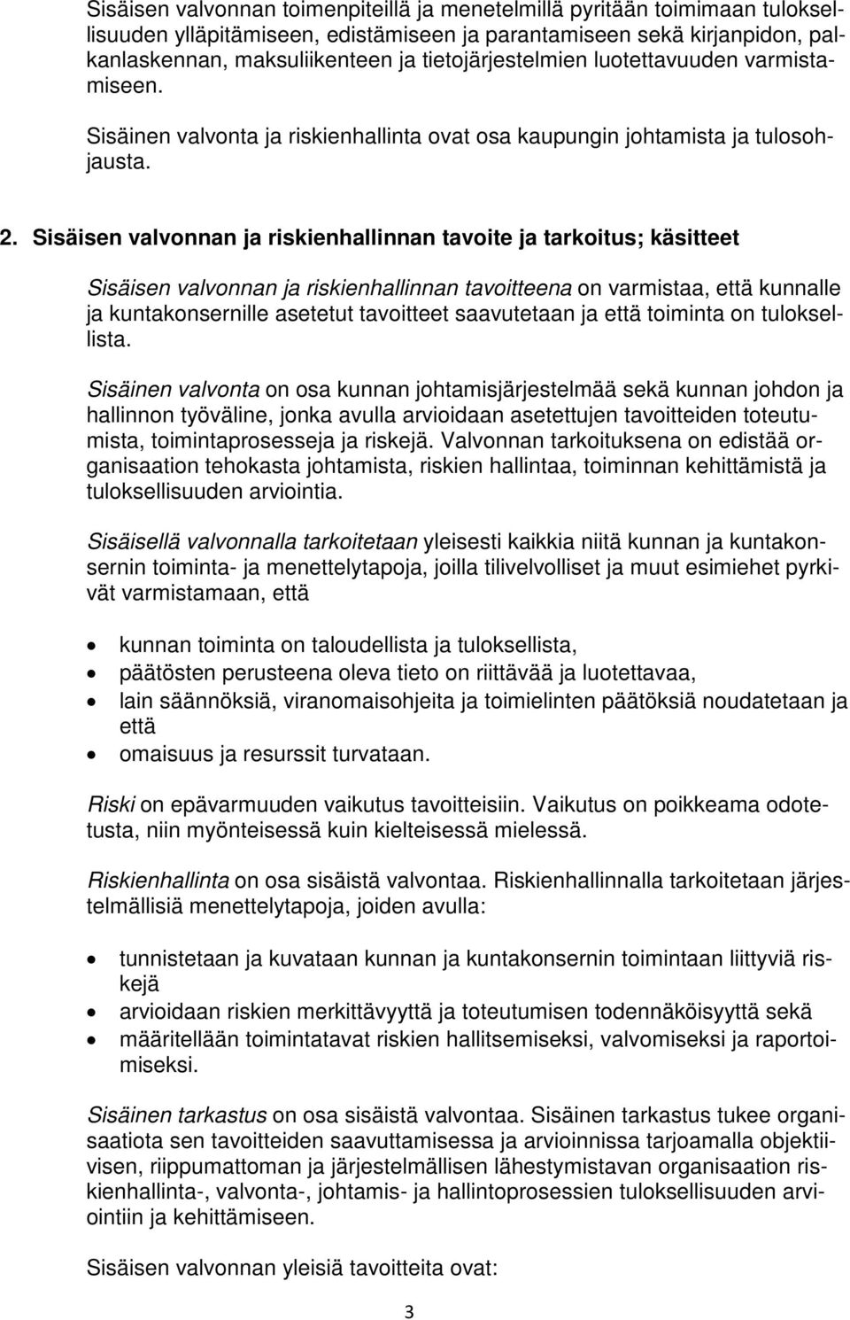 Sisäisen valvonnan ja riskienhallinnan tavoite ja tarkoitus; käsitteet Sisäisen valvonnan ja riskienhallinnan tavoitteena on varmistaa, että kunnalle ja kuntakonsernille asetetut tavoitteet