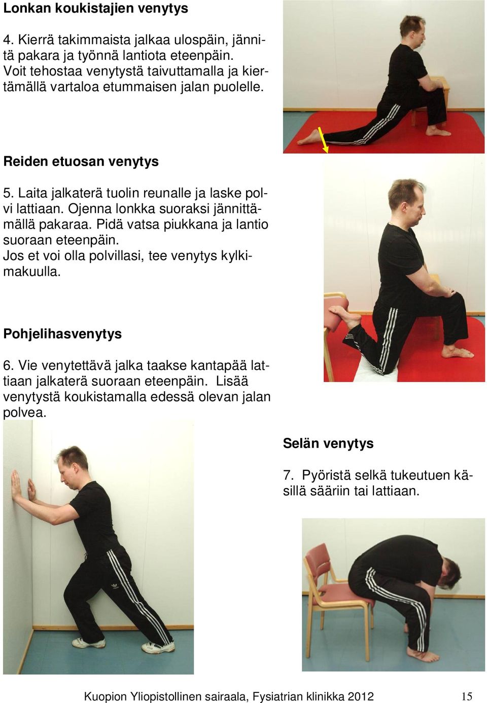 Ojenna lonkka suoraksi jännittämällä pakaraa. Pidä vatsa piukkana ja lantio suoraan eteenpäin. Jos et voi olla polvillasi, tee venytys kylkimakuulla. Pohjelihasvenytys 6.