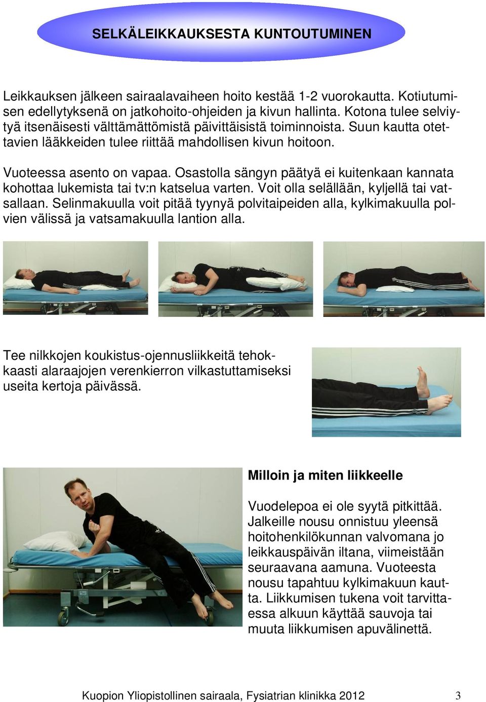 Osastolla sängyn päätyä ei kuitenkaan kannata kohottaa lukemista tai tv:n katselua varten. Voit olla selällään, kyljellä tai vatsallaan.