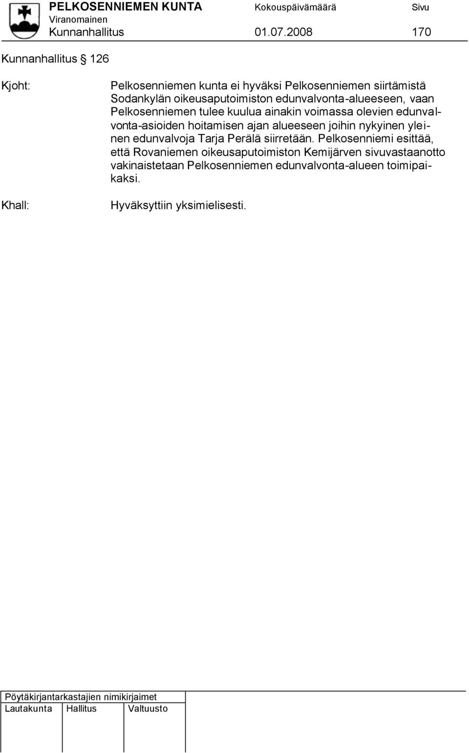 edunvalvonta-alueeseen, vaan Pelkosenniemen tulee kuulua ainakin voimassa olevien edunvalvonta-asioiden hoitamisen ajan