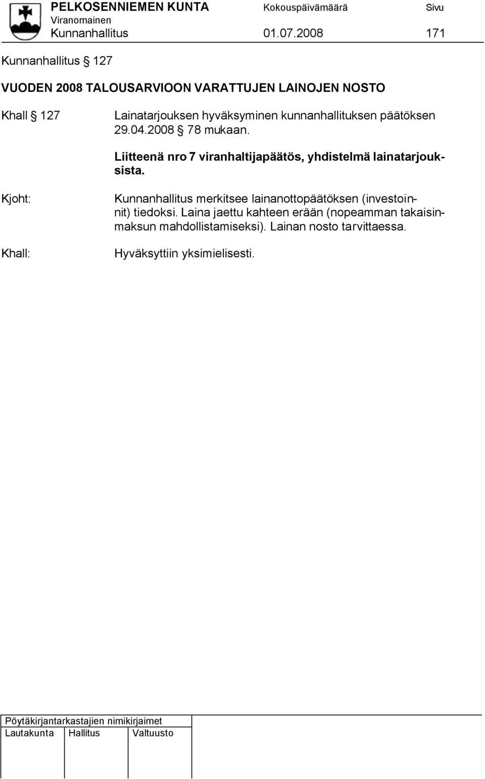 hyväksyminen kunnanhallituksen päätöksen 29.04.2008 78 mukaan.
