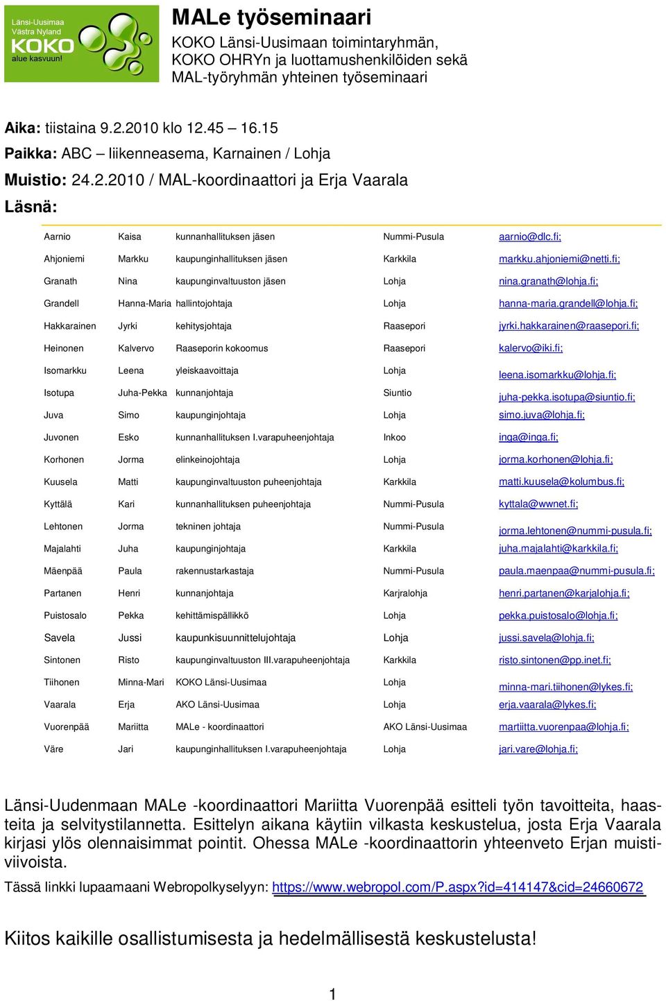 fi; Ahjoniemi Markku kaupunginhallituksen jäsen Karkkila markku.ahjoniemi@netti.fi; Granath Nina kaupunginvaltuuston jäsen Lohja nina.granath@lohja.