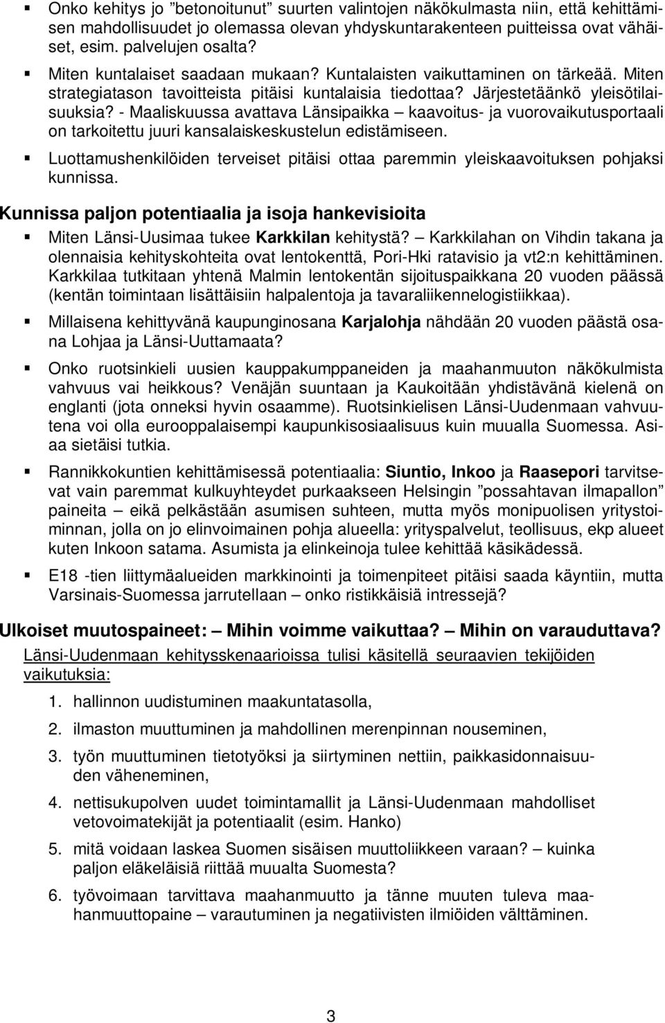 - Maaliskuussa avattava Länsipaikka kaavoitus- ja vuorovaikutusportaali on tarkoitettu juuri kansalaiskeskustelun edistämiseen.