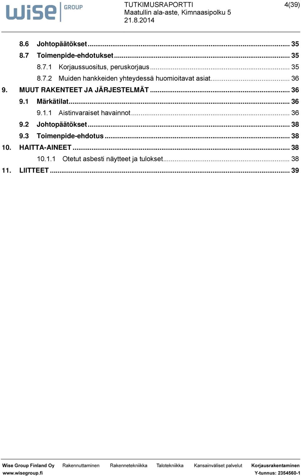 .. 36 9. MUUT RAKENTEET JA JÄRJESTELMÄT... 36 9.1 Märkäil... 36 9.1.1 Aiinvrie hvinno... 36 9.2 Johopääöke.