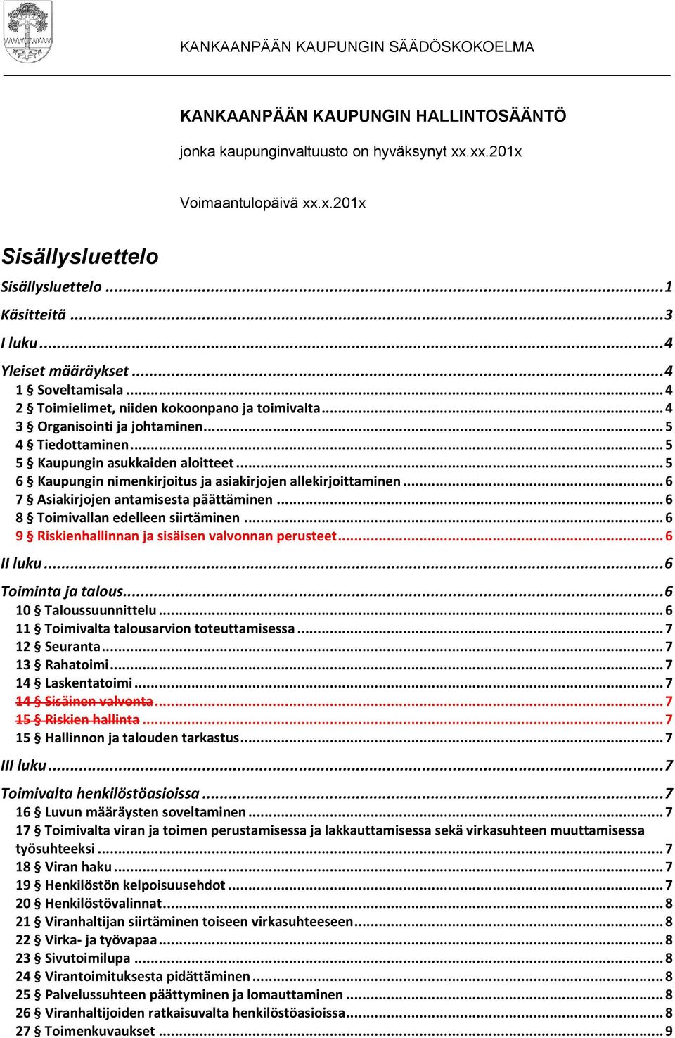 .. 5 6 Kaupungin nimenkirjoitus ja asiakirjojen allekirjoittaminen... 6 7 Asiakirjojen antamisesta päättäminen... 6 8 Toimivallan edelleen siirtäminen.