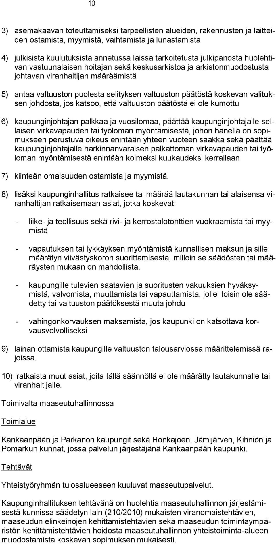 valituksen johdosta, jos katsoo, että valtuuston päätöstä ei ole kumottu 6) kaupunginjohtajan palkkaa ja vuosilomaa, päättää kaupunginjohtajalle sellaisen virkavapauden tai työloman myöntämisestä,