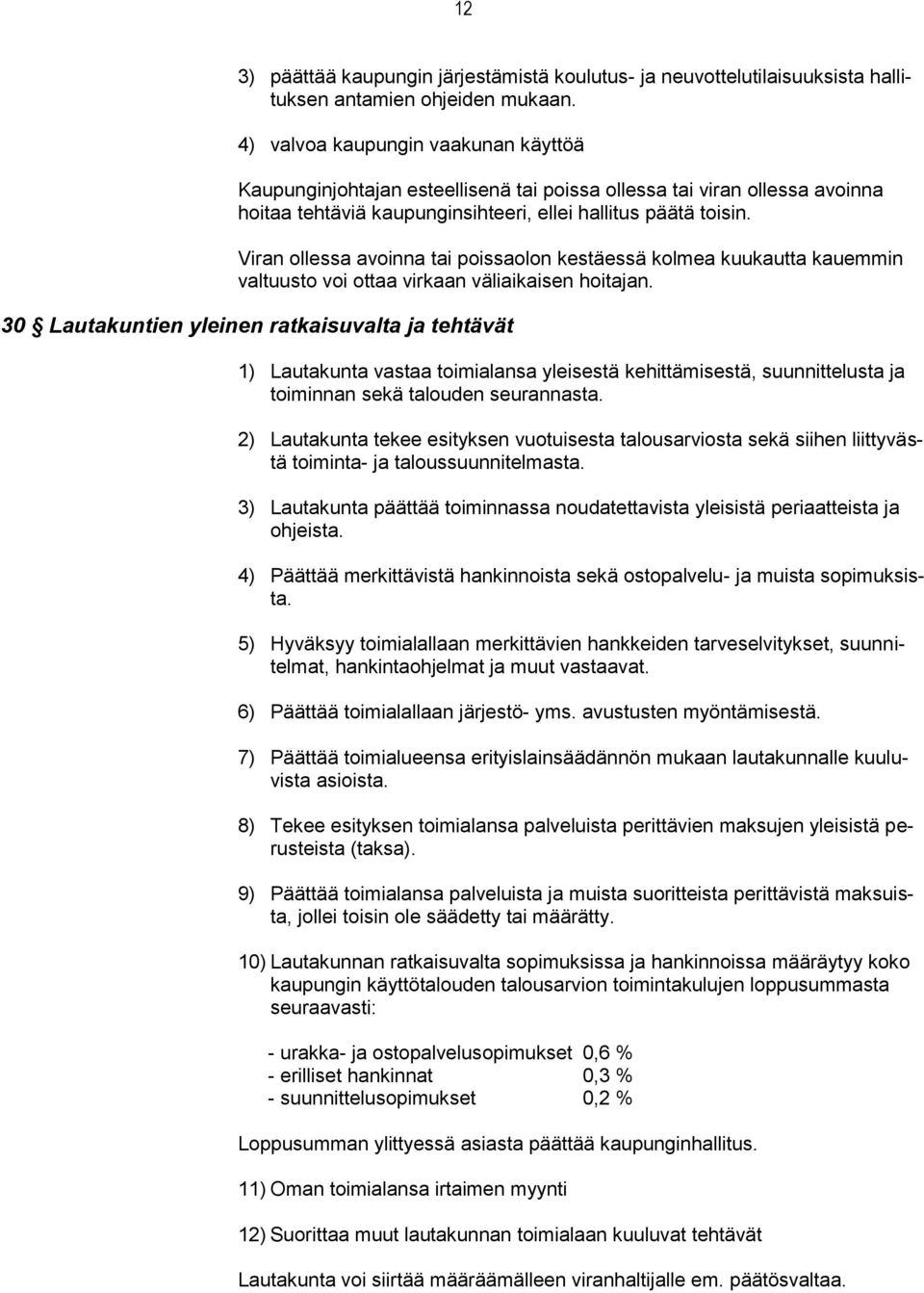 Viran ollessa avoinna tai poissaolon kestäessä kolmea kuukautta kauemmin valtuusto voi ottaa virkaan väliaikaisen hoitajan.