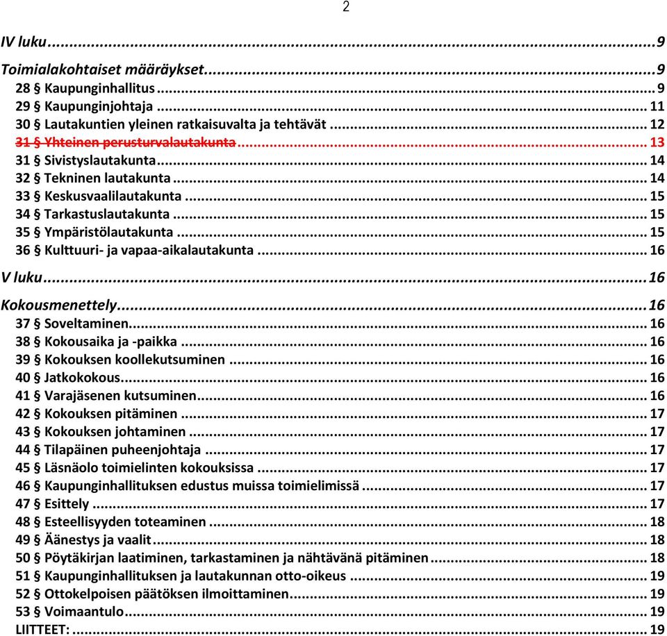 .. 16 V luku... 16 Kokousmenettely... 16 37 Soveltaminen... 16 38 Kokousaika ja -paikka... 16 39 Kokouksen koollekutsuminen... 16 40 Jatkokokous... 16 41 Varajäsenen kutsuminen.