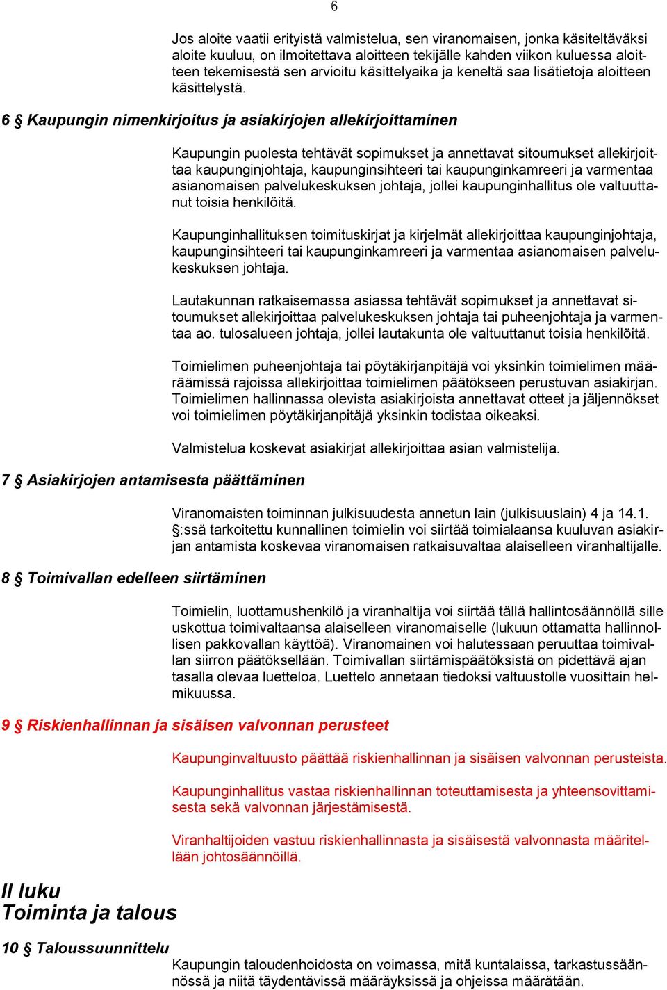 6 Kaupungin nimenkirjoitus ja asiakirjojen allekirjoittaminen 7 Asiakirjojen antamisesta päättäminen 8 Toimivallan edelleen siirtäminen Kaupungin puolesta tehtävät sopimukset ja annettavat