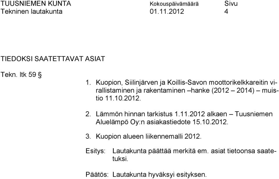 muistio 11.10.2012. 2. Lämmön hinnan tarkistus 1.11.2012 alkaen Tuusniemen Aluelämpö Oy:n asiakastiedote 15.10.2012. 3.