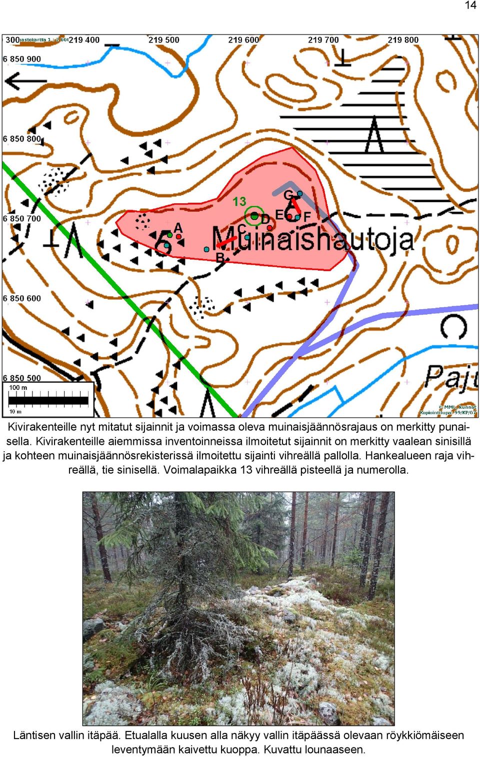 muinaisjäännösrekisterissä ilmoitettu sijainti vihreällä pallolla. Hankealueen raja vihreällä, tie sinisellä.