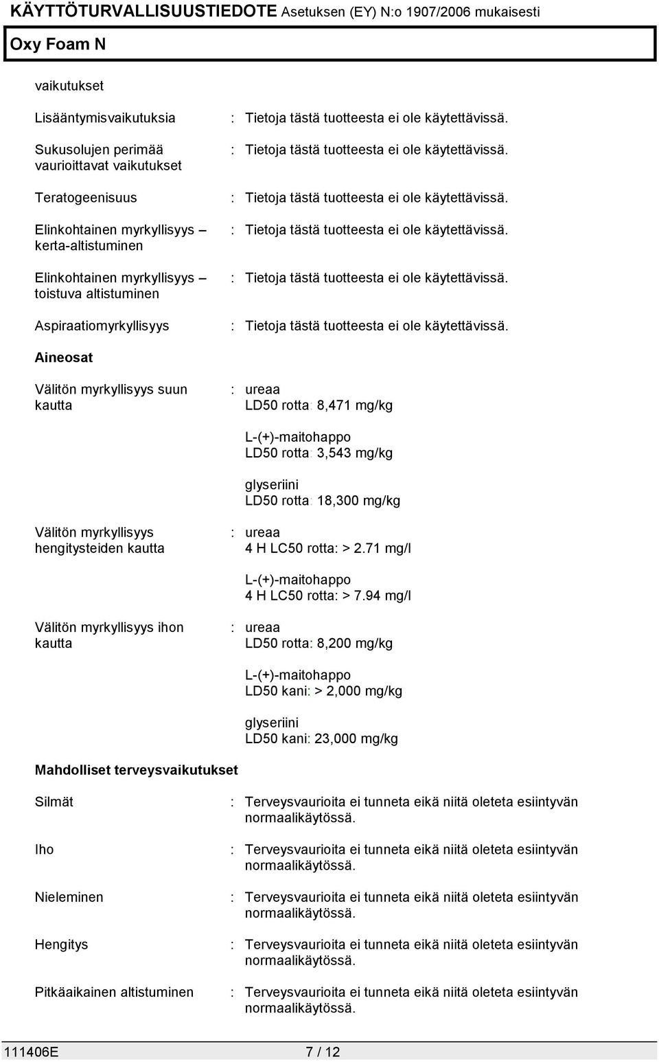 hengitysteiden kautta : ureaa 4 H LC50 rotta: > 2.71 mg/l L-(+)-maitohappo 4 H LC50 rotta: > 7.