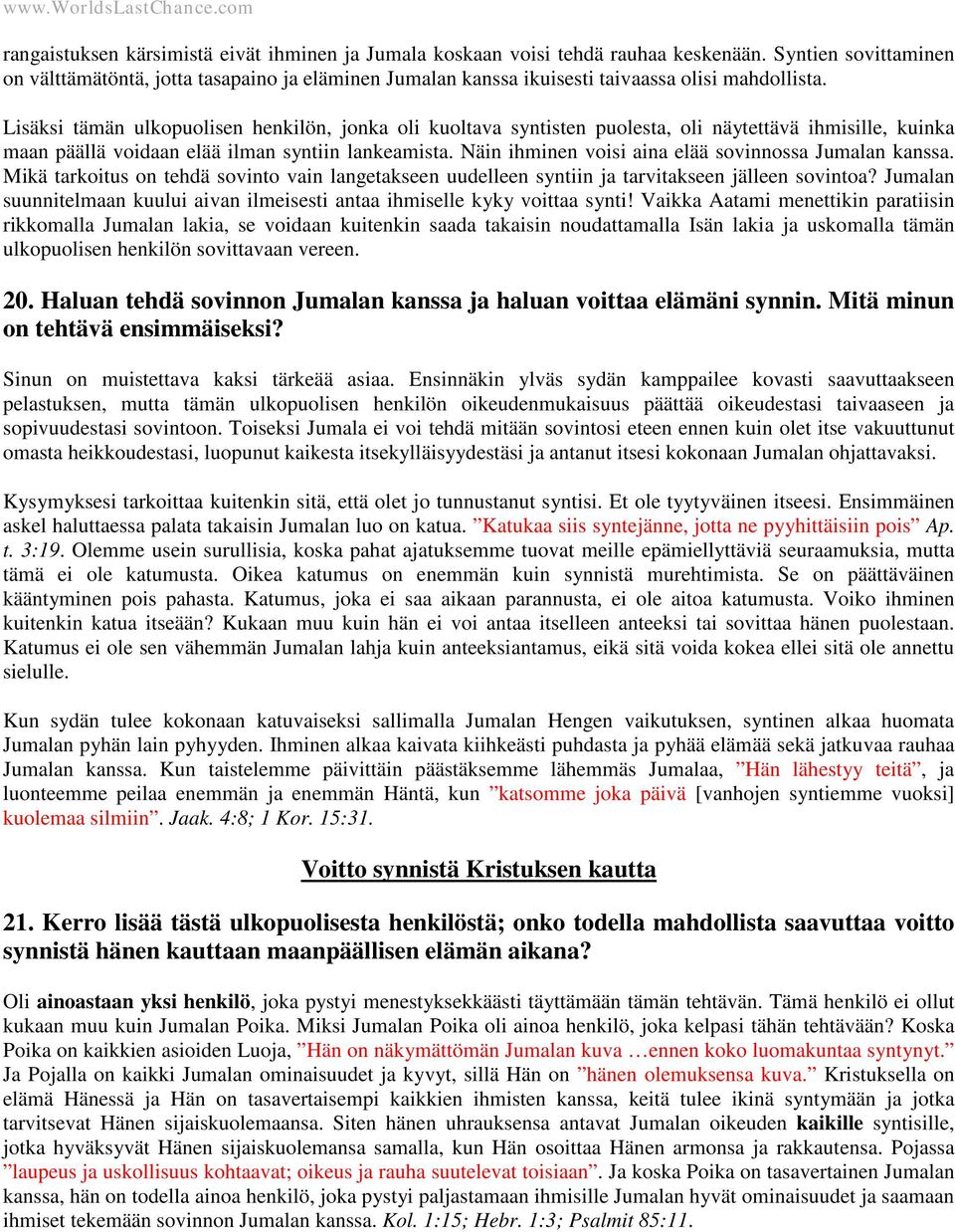 Lisäksi tämän ulkopuolisen henkilön, jonka oli kuoltava syntisten puolesta, oli näytettävä ihmisille, kuinka maan päällä voidaan elää ilman syntiin lankeamista.