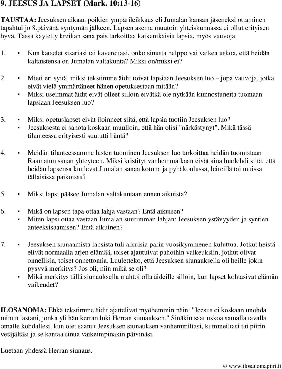 Kun katselet sisariasi tai kavereitasi, onko sinusta helppo vai vaikea uskoa, että heidän kaltaistensa on Jumalan valtakunta? Miksi on/miksi ei? 2.