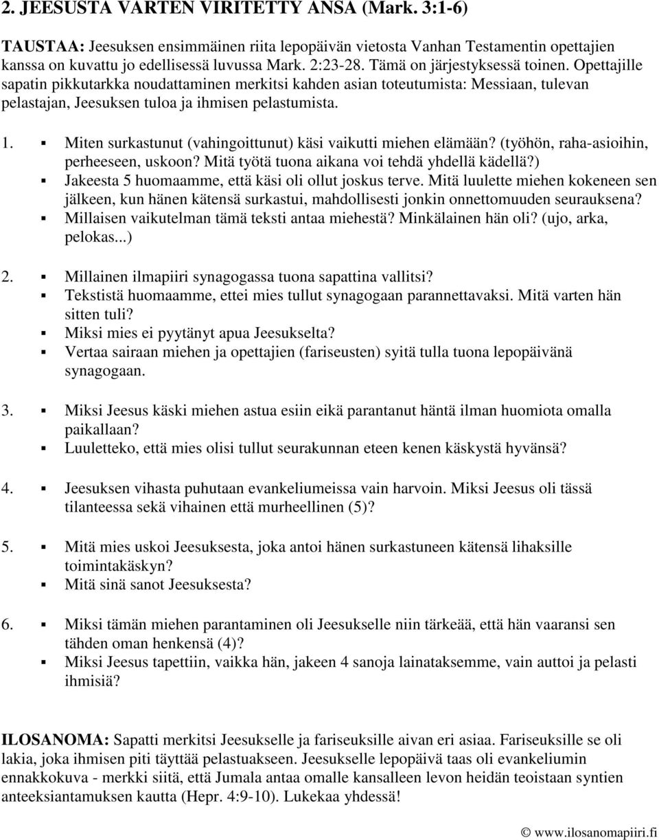 Miten surkastunut (vahingoittunut) käsi vaikutti miehen elämään? (työhön, raha-asioihin, perheeseen, uskoon? Mitä työtä tuona aikana voi tehdä yhdellä kädellä?