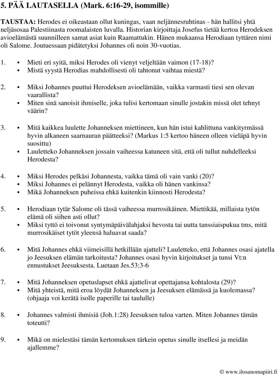 Joutuessaan pidätetyksi Johannes oli noin 30-vuotias. 1. Mieti eri syitä, miksi Herodes oli vienyt veljeltään vaimon (17-18)? Mistä syystä Herodias mahdollisesti oli tahtonut vaihtaa miestä? 2.