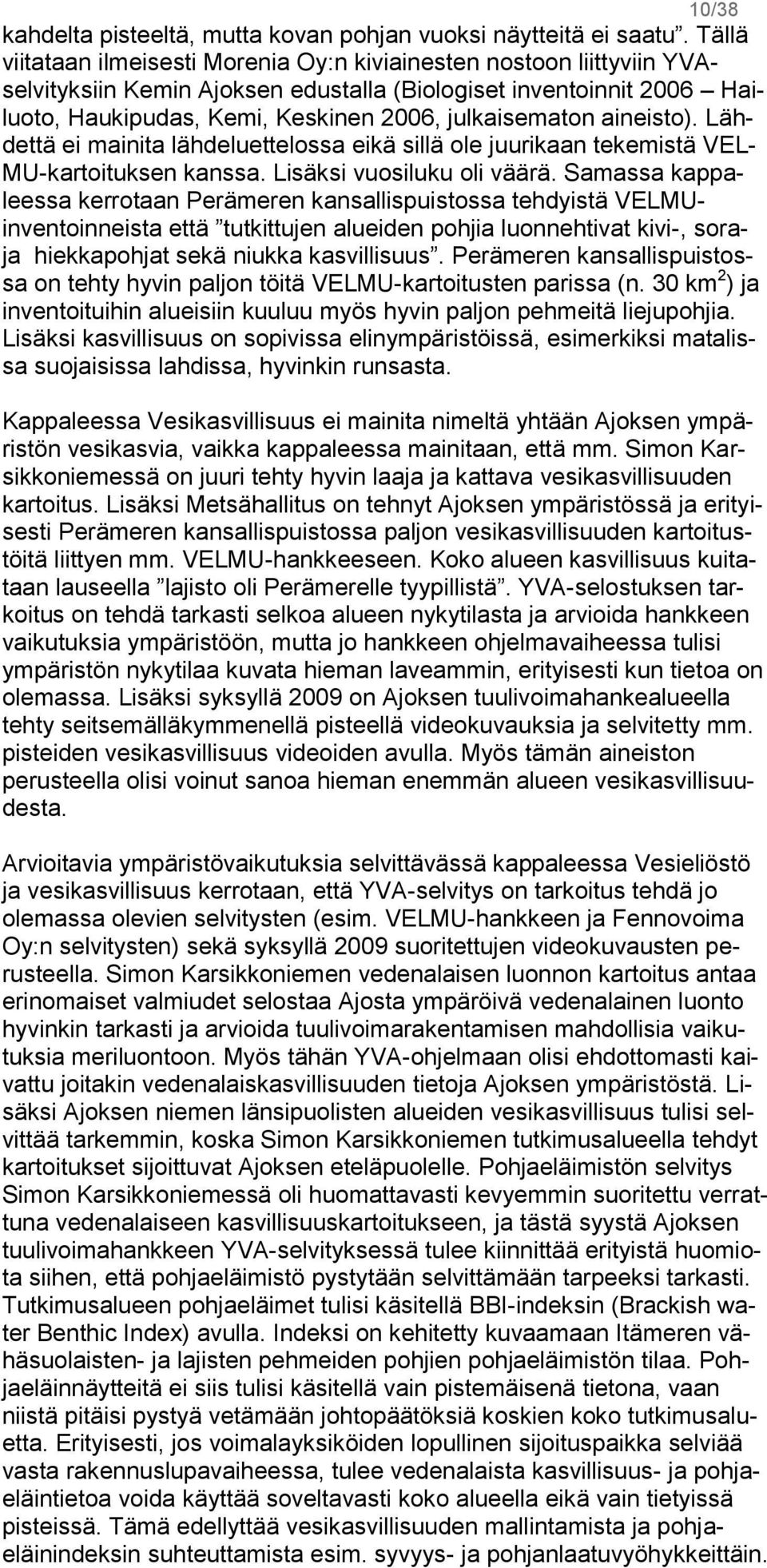 aineisto). Lähdettä ei mainita lähdeluettelossa eikä sillä ole juurikaan tekemistä VEL- MU-kartoituksen kanssa. Lisäksi vuosiluku oli väärä.