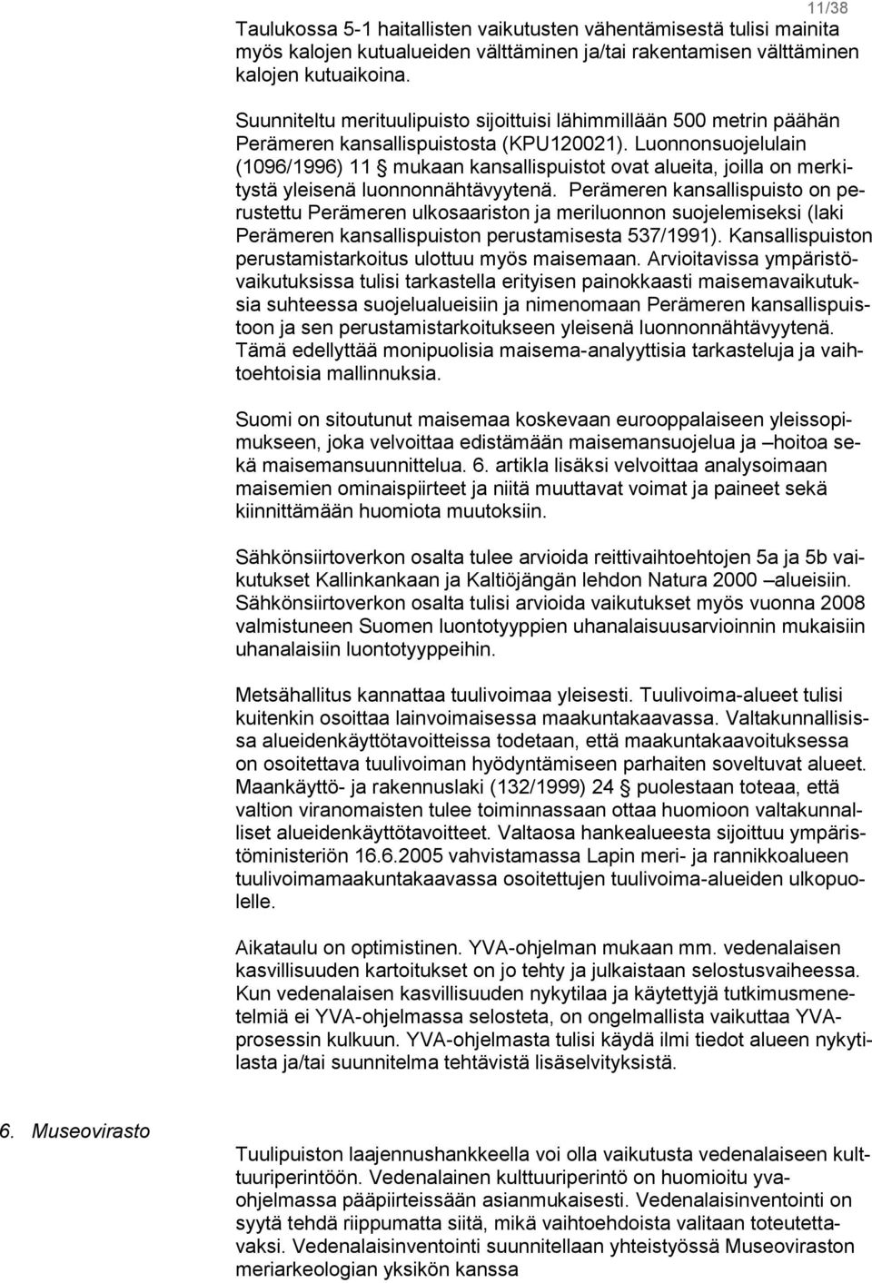 Luonnonsuojelulain (1096/1996) 11 mukaan kansallispuistot ovat alueita, joilla on merkitystä yleisenä luonnonnähtävyytenä.