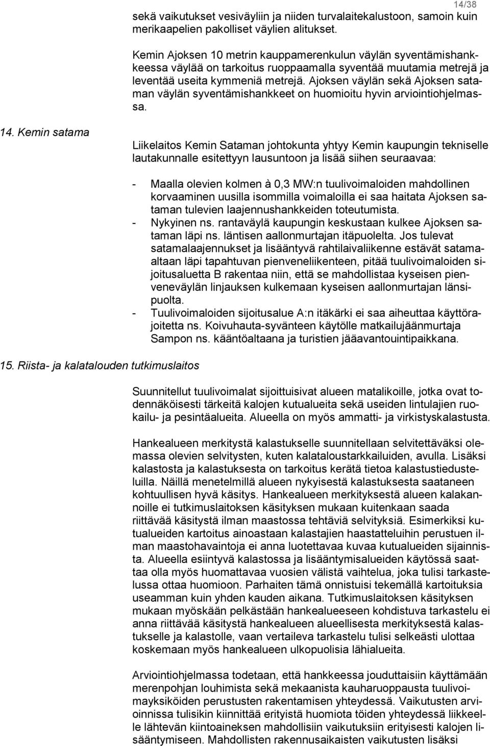 Ajoksen väylän sekä Ajoksen sataman väylän syventämishankkeet on huomioitu hyvin arviointiohjelmassa. 14.